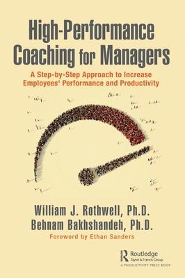 High-Performance Coaching for Managers: A Step-By-Step Approach to Increase Employees’’ Performance and Productivity