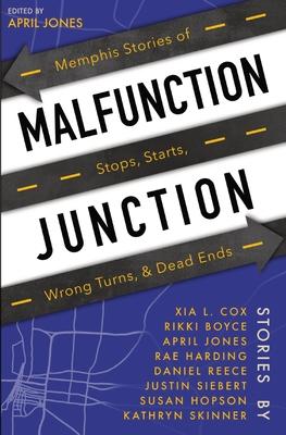 Malfunction Junction: Memphis Stories of Stops, Starts, Wrong Turns, & Dead Ends