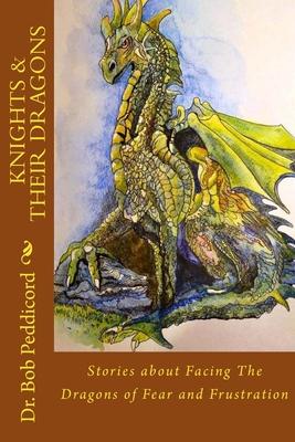 Knights & Their Dragons: Stories about Facing The Dragons of Fear and Frustration