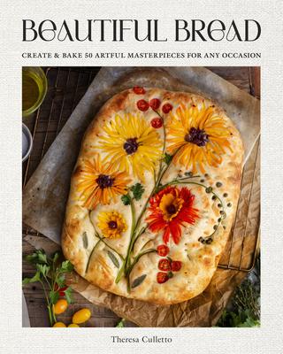 Beautiful Bread: A Step-By-Step Guide to 75 Edible Creations