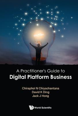 A Practitioner’s Guide to Digital Platform Business