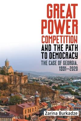 Great Powers in Competition and the Path to Democracy: The Case of Georgia, 1991-2020