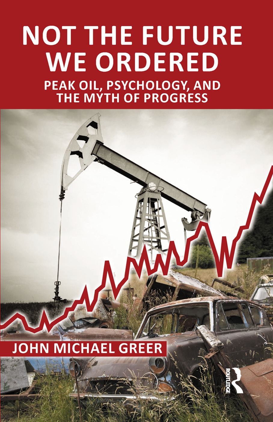 Not the Future We Ordered: Peak Oil, Psychology, and the Myth of Progress