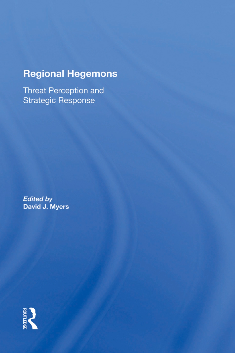 Regional Hegemons: Threat Perception and Strategic Response