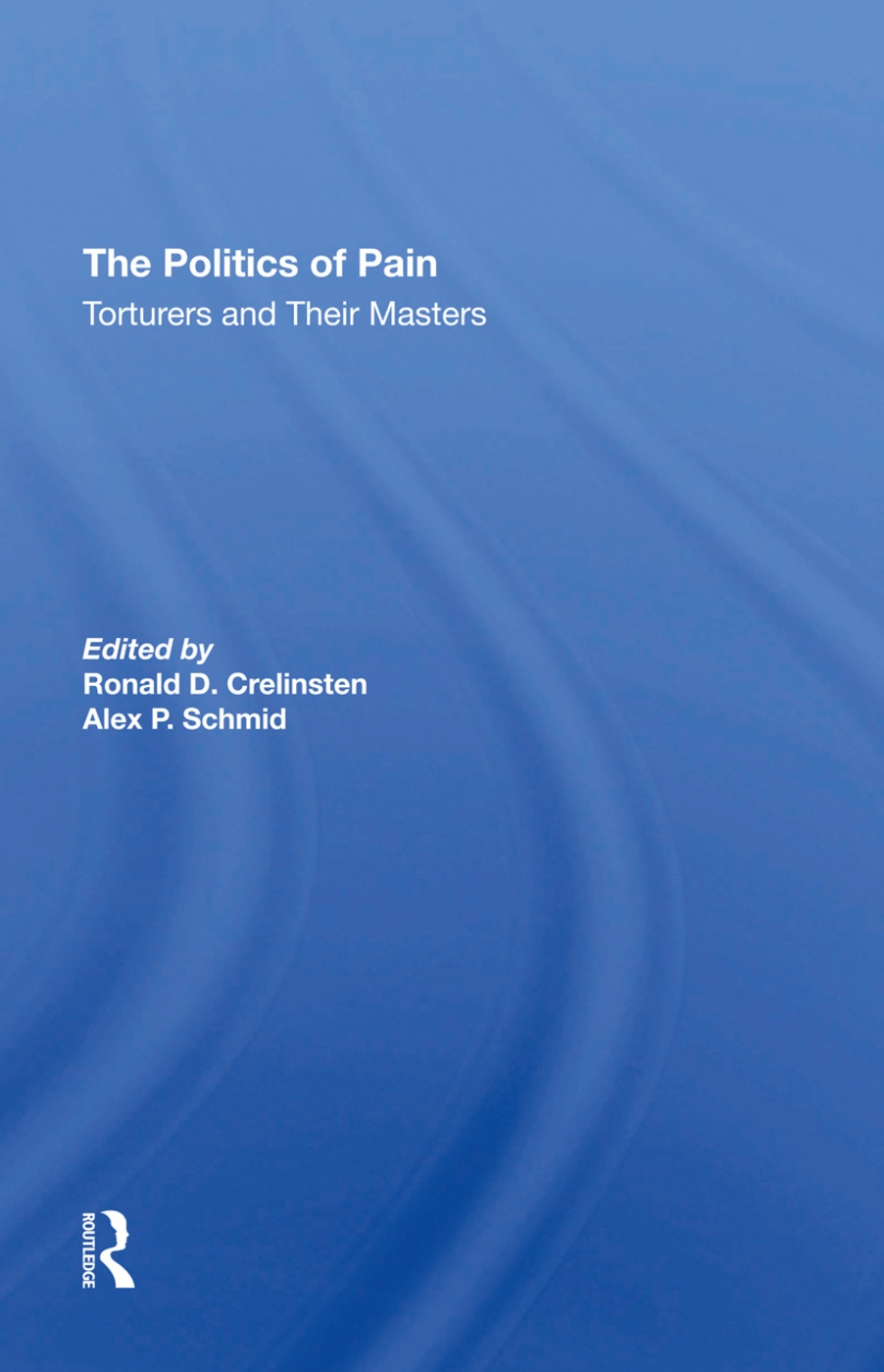 The Politics of Pain: Torturers and Their Masters