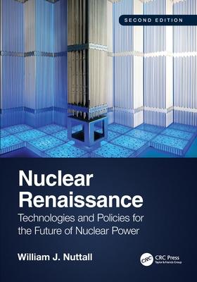 Nuclear Renaissance: Technologies and Policies for the Future of Nuclear Power