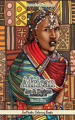 African Art and Designs Adult Coloring Book Travel Size: 5x8 Adult Coloring Book of Africa With African Scenes, Wildlife, Style and Culture for Stress