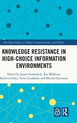 Knowledge Resistance in High-Choice Information Environments