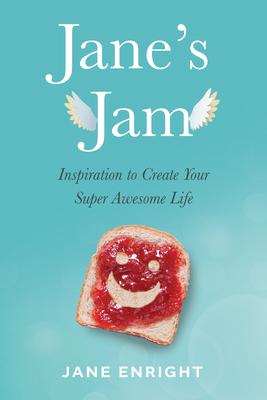 Jane’’s Jam: Inspiration to Create Your Super Awesome Life