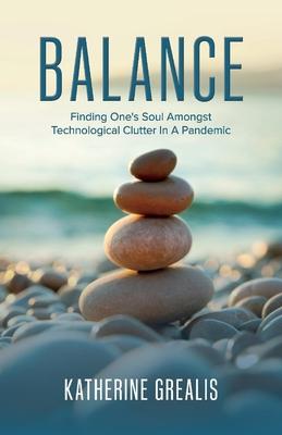 Balance: Finding One’’s Soul Amongst Technological Clutter in a Pandemic