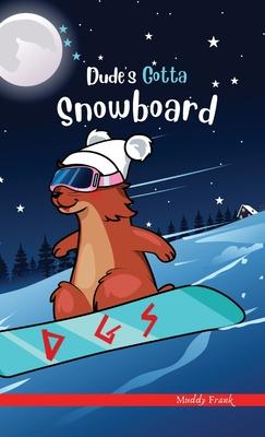 Dude’’s Gotta Snowboard