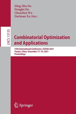 Combinatorial Optimization and Applications: 15th International Conference, COCOA 2021, Tianjin, China, December 17-19, 2021, Proceedings