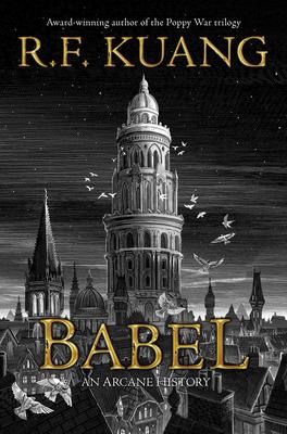 Babel: Or the Necessity of Violence: An Arcane History of the Oxford Translators’’ Revolution