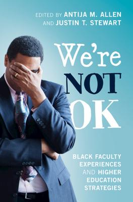 We’’re Not Ok: Black Faculty Experiences and Higher Education Strategies