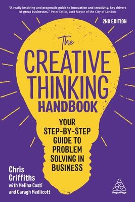 The Creative Thinking Handbook: Your Step-By-Step to Problem Solving in Business