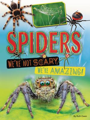 Spiders: We’’re Not Scary -- We’’re Amazing!