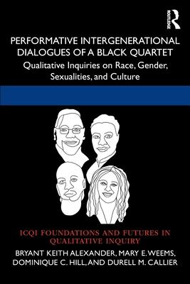 Performative Intergenerational Dialogues of a Black Quartet: Qualitative Inquiries on Race, Gender, Sexualities, and Culture