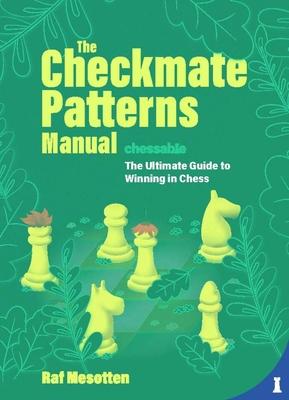 The Checkmate Patterns Manual: The Killer Moves Everyone Should Know