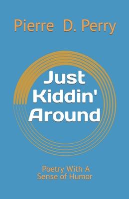 Just Kiddin’’ Around: Poetry With a Sense of Humor