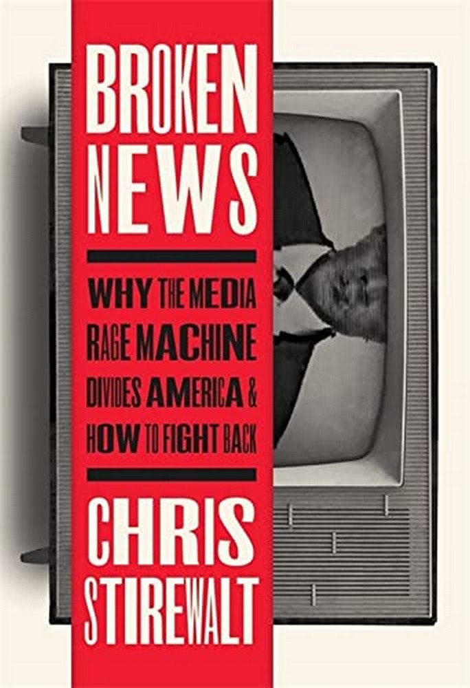 Broken News: Why the Media Rage Machine Divides America and How to Fight Back