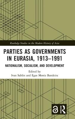 Parties as Governments in Eurasia, 1913-1991: Nationalism, Socialism, and Development