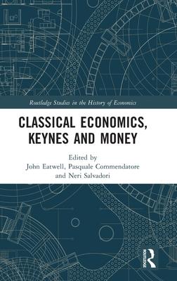 Classical Economics, Keynes and Money