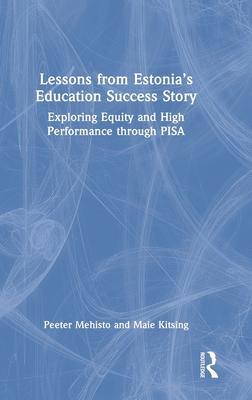 Lessons from Estonia’’s Education Success Story: Exploring Equity and High Performance Through Pisa