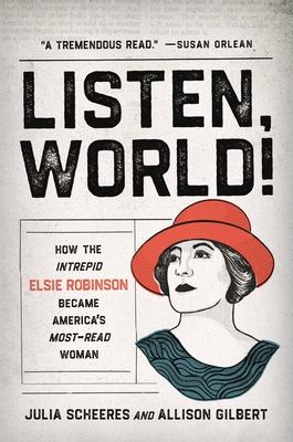 Listen, World!: How the Intrepid Elsie Robinson Became America’’s Most-Read Woman