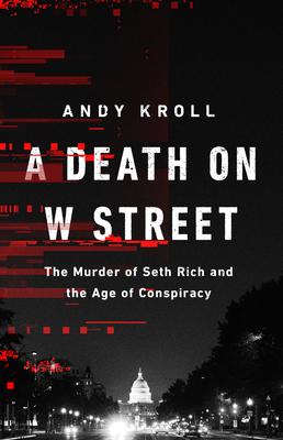 A Death on W Street: The Murder of Seth Rich and the Age of Conspiracy