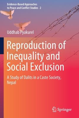 Reproduction of Inequality and Social Exclusion: A Study of Dalits in a Caste Society, Nepal