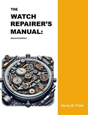 The Watch Repairer’’s Manual: Second Edition