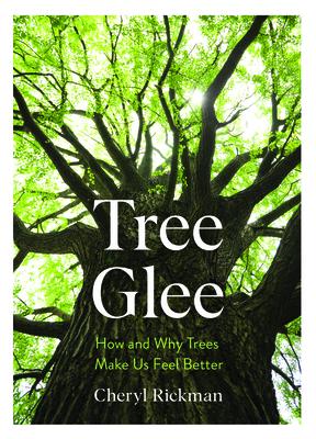 Tree Glee: How and Why Trees Make Us Feel Better