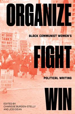 Organize, Fight, Win: Three Decades of Black Communist Women’’s Political Writing