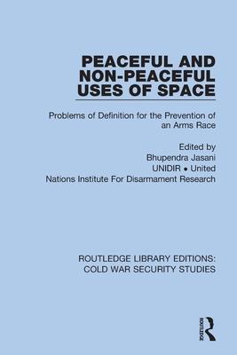 Peaceful and Non-Peaceful Uses of Space: Problems of Definition for the Prevention of an Arms Race