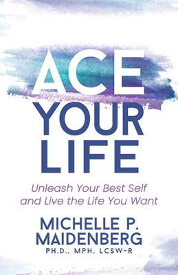 Ace Your Life: Unleash Your Best Self and Live Thelife You Want