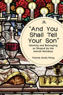 And You Shall Tell Your Son: Identity and Belonging as Shaped by the Jewish Holidays