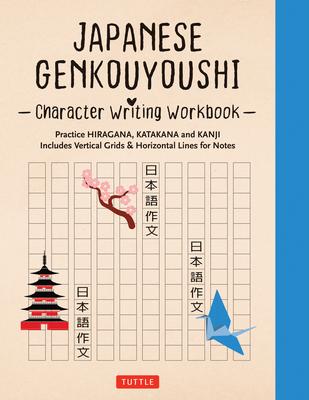Japanese Genkouyoushi Character Writing Workbook: Practice Hiragana, Katakana and Kanji - Includes Vertical Grids and Horizontal Lines for Notes