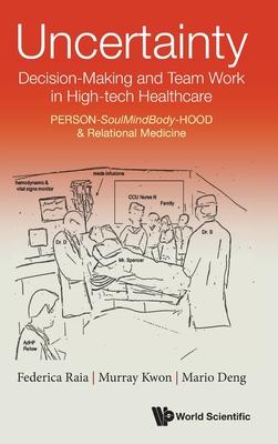 Uncertainty, Decision-Making and Team Work in High-Tech Healthcare: Person-Soulmindbody-Hood & Relational Medicine