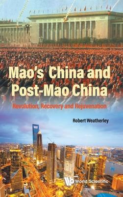 Mao’’s China and Post-Mao China: Revolution, Recovery and Rejuvenation