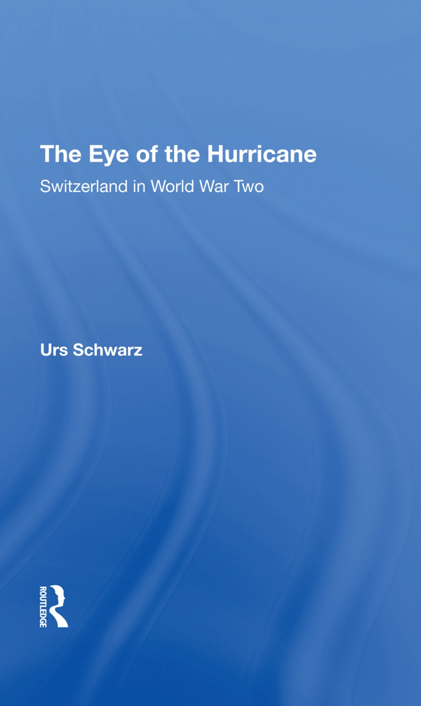 The Eye of the Hurricane: Switzerland in World War Two