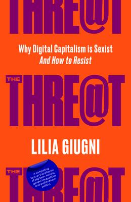 Threat: Everything You Should Know about Technology, Capitalism and Patriarchy