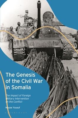 The Genesis of the Civil War in Somalia: The Impact of Foreign Military Intervention on the Conflict