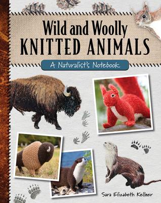 Wild and Woolly Knitted Animals: A Naturalist’s Notebook