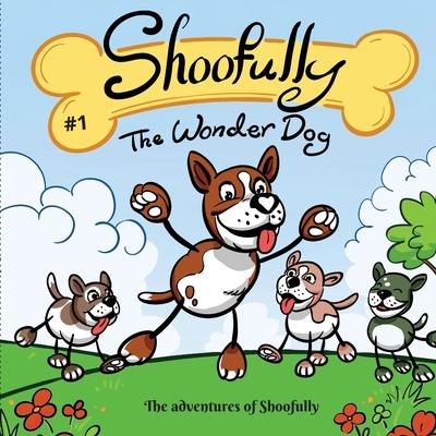 Shoofully The Wonder Dog: The Adventures of Shoofully Series (First Book)