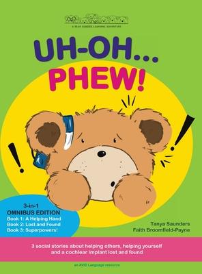 Uh Oh... Phew!: 3 fun-filled Bear Buddies learning adventure stories about helping others, helping yourself, and a cochlear implant lo