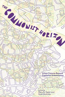 The Commonist Horizon: Urban Futures Beyond Capitalist Gentrification