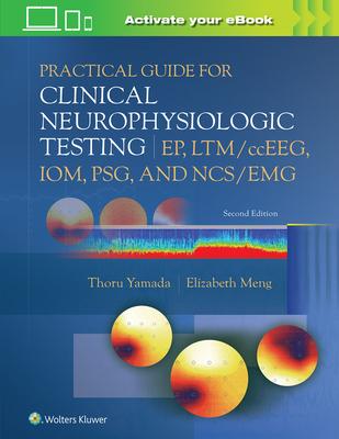 Practical Guide for Clinical Neurophysiologic Testing: Ep, Ltm/Cceeg, Iom, Psg, and Ncs/Emg