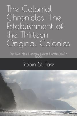 The Colonial Chronicles; The Establishment of the Thirteen Original Colonies: Part Five; New Horizons, Newer Hurdles 1643 - 1650