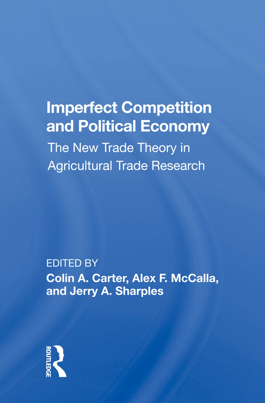 Imperfect Competition and Political Economy: The New Trade Theory in Agricultural Trade Research