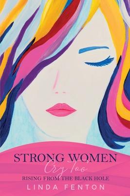 Strong Women Cry Too: Rising from the Black Hole